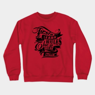 Break Rules - First Learn the Rules, then Break Them - Rules Don't Apply Crewneck Sweatshirt